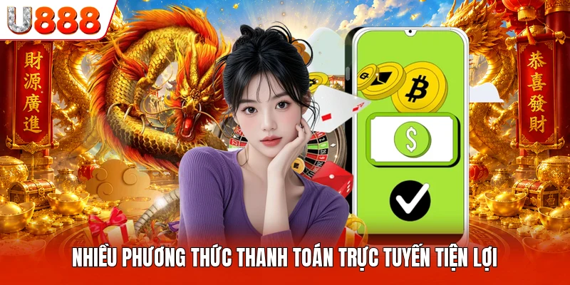 Nạp Tiền U888 Nhiều phương thức thanh toán trực tuyến tiện lợi